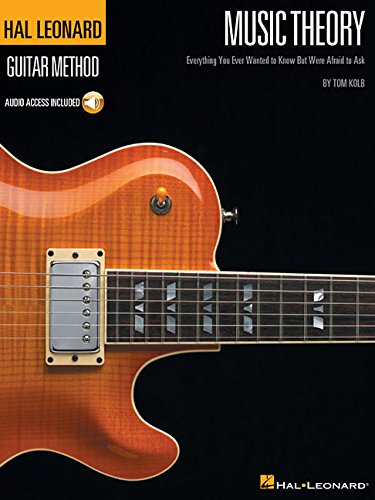 Music Theory for Guitarists: Everything You Ever Wanted to Know But Were Afraid to Ask (Guitar Method) By Tom Kolb